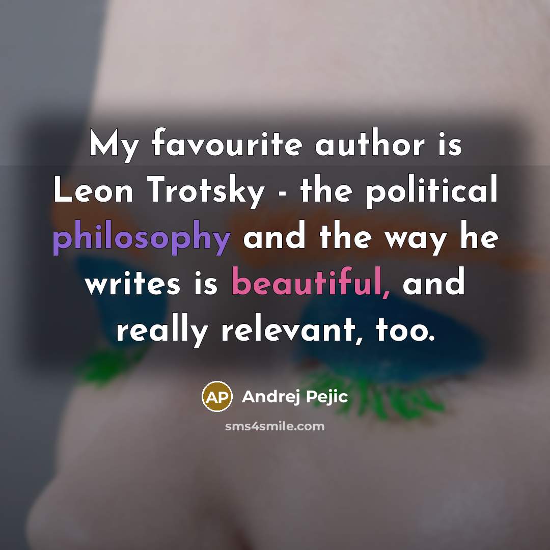 “My favourite author is Leon Trotsky - the political philosophy…” quote by Andrej Pejic