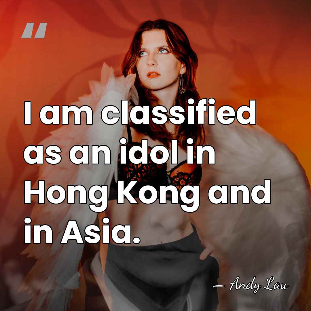 I am classified as an idol in Hong Kong and in Asia. - Andy Lau