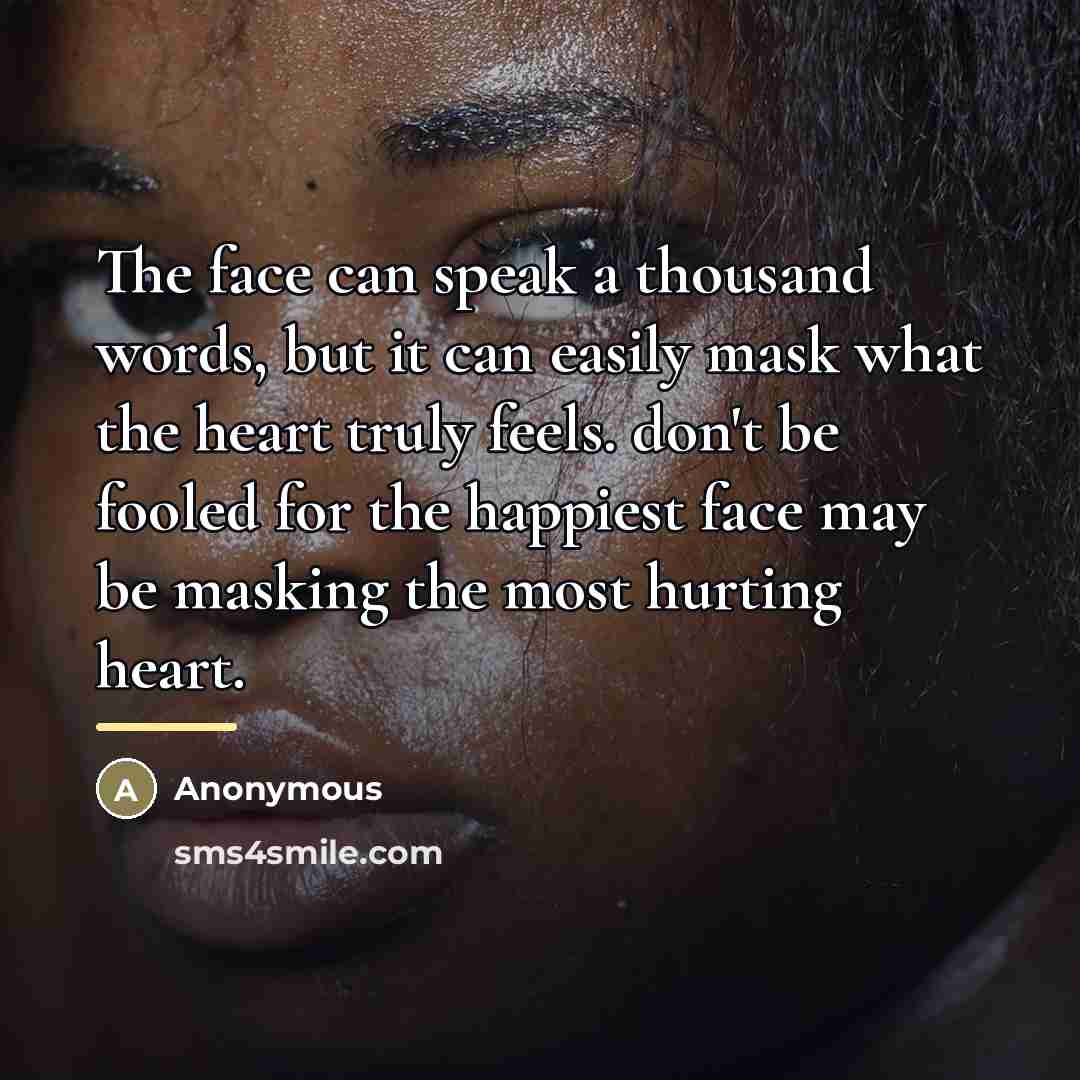 “The face can speak a thousand words, but it can…” quote by Anonymous