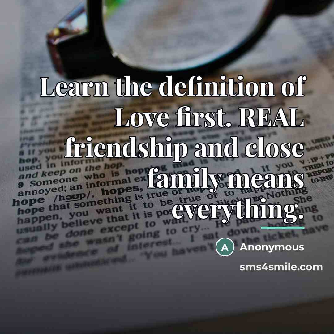 “Learn the definition of Love first. REAL friendship and close…” quote by Anonymous
