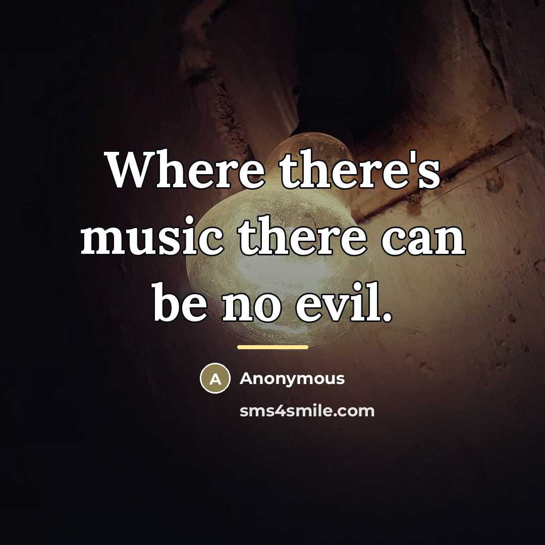 “Where there's music there can be no evil.…” quote by Anonymous