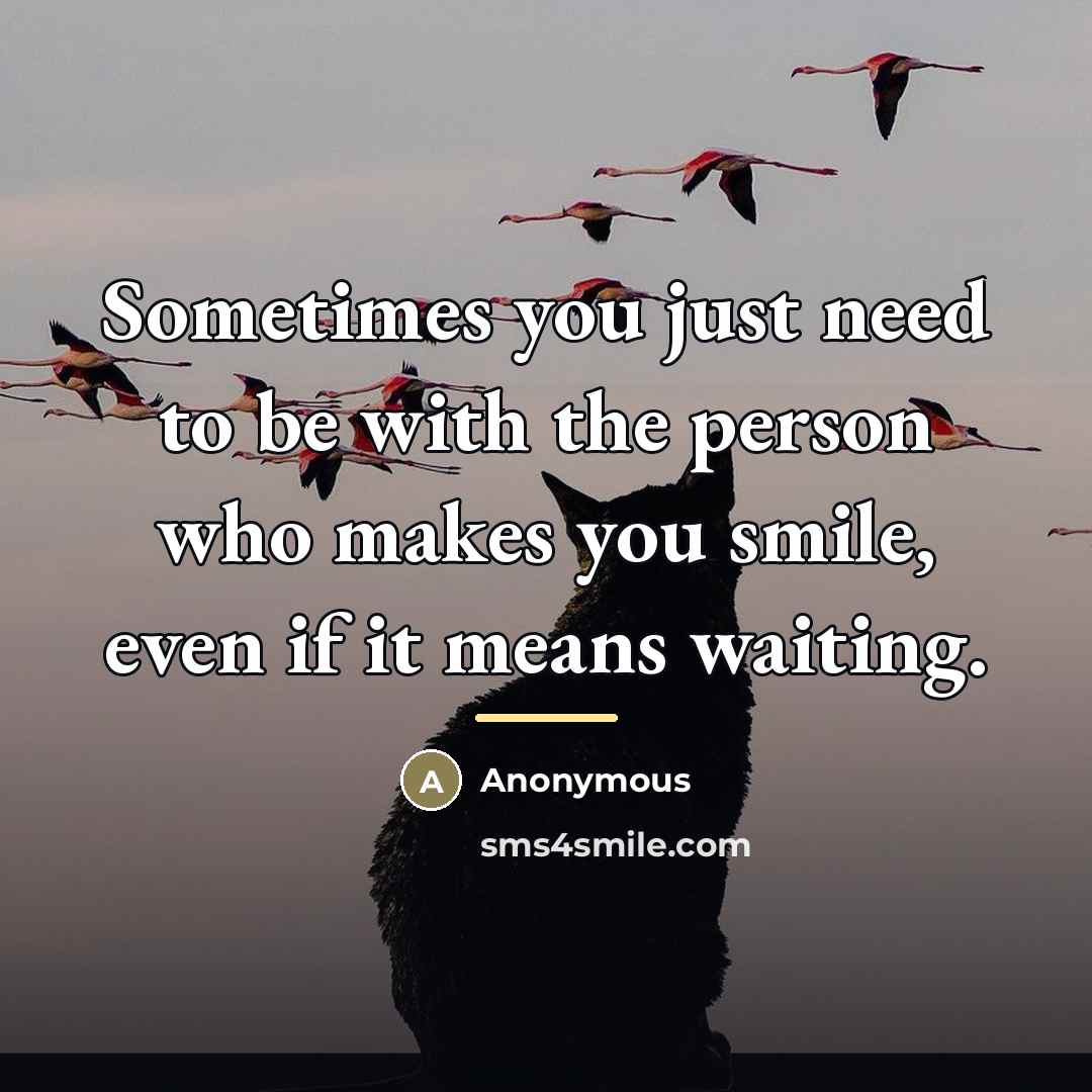 “Sometimes you just need to be with the person who…” quote by Anonymous