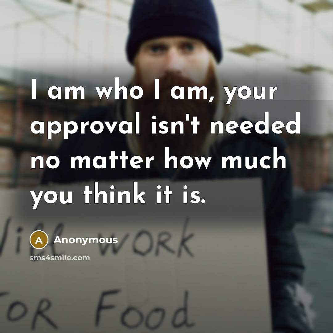 “I am who I am, your approval isn't needed no…” quote by Anonymous