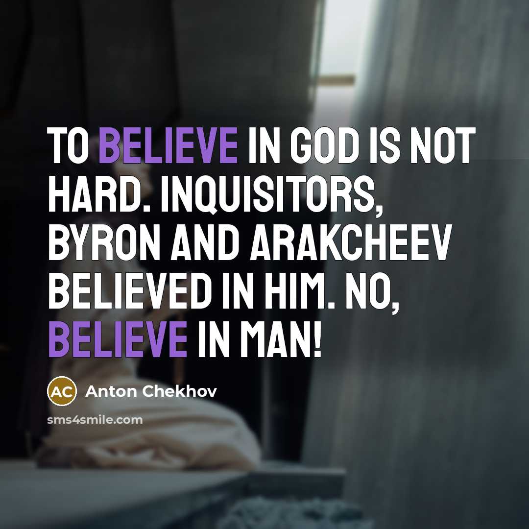 “To believe in God is not hard. Inquisitors, Byron and…” quote by Anton Chekhov