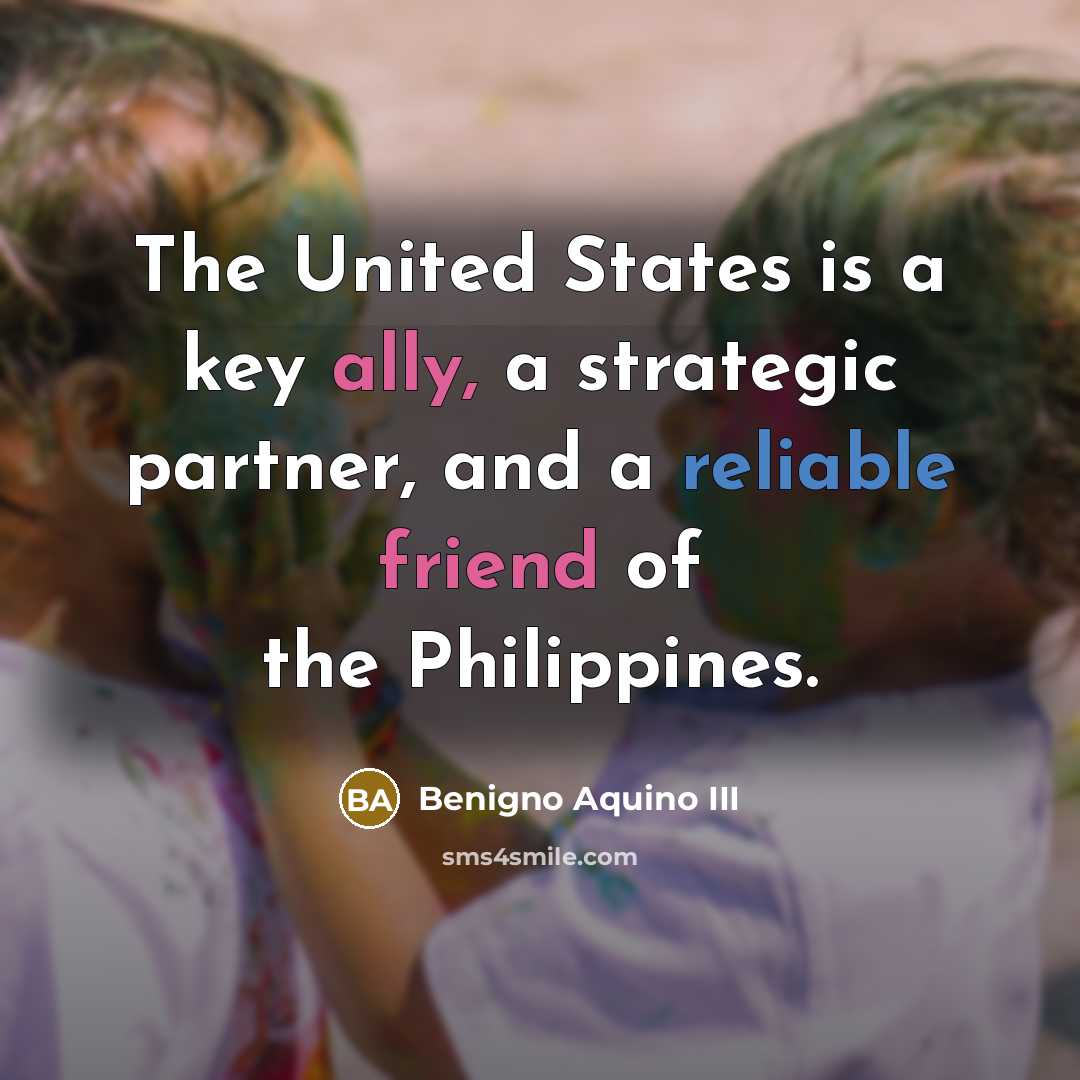 “The United States is a key ally, a strategic partner,…” quote by Benigno Aquino III