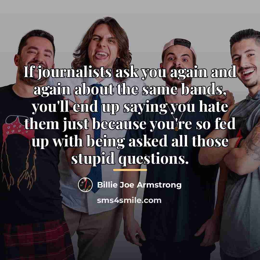 “If journalists ask you again and again about the same…” quote by Billie Joe Armstrong