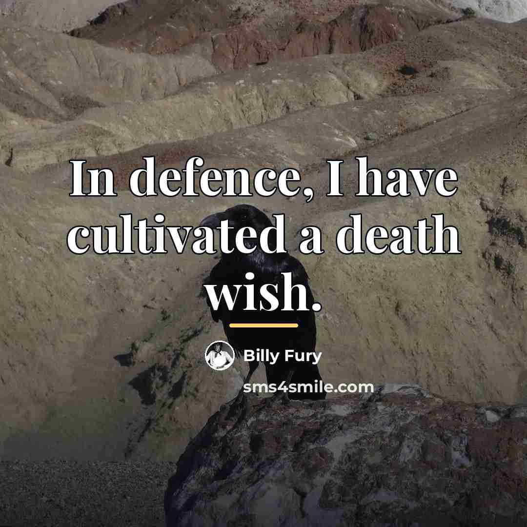 “In defence, I have cultivated a death wish.…” quote by Billy Fury