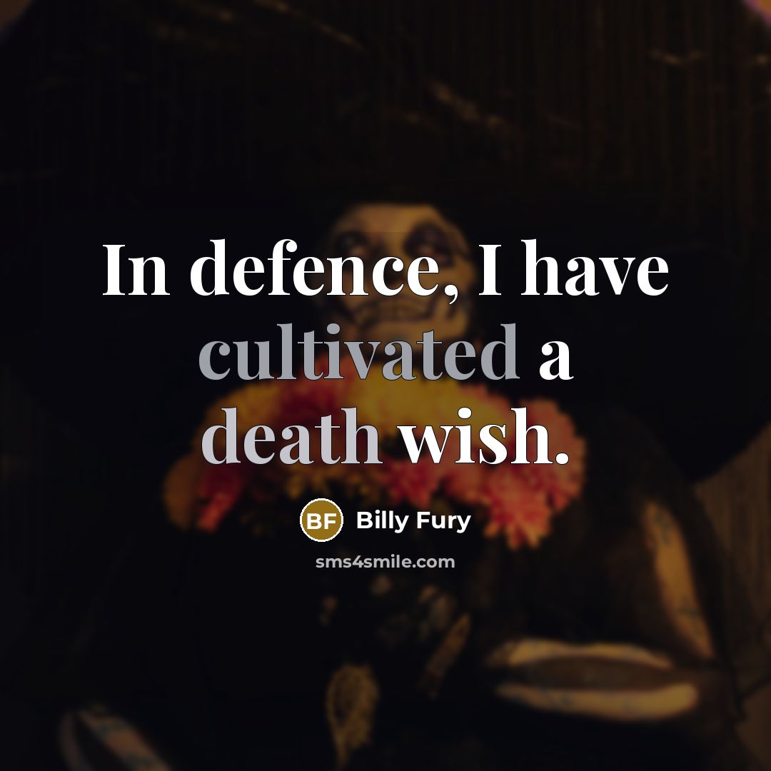 “In defence, I have cultivated a death wish.” quote by Billy Fury