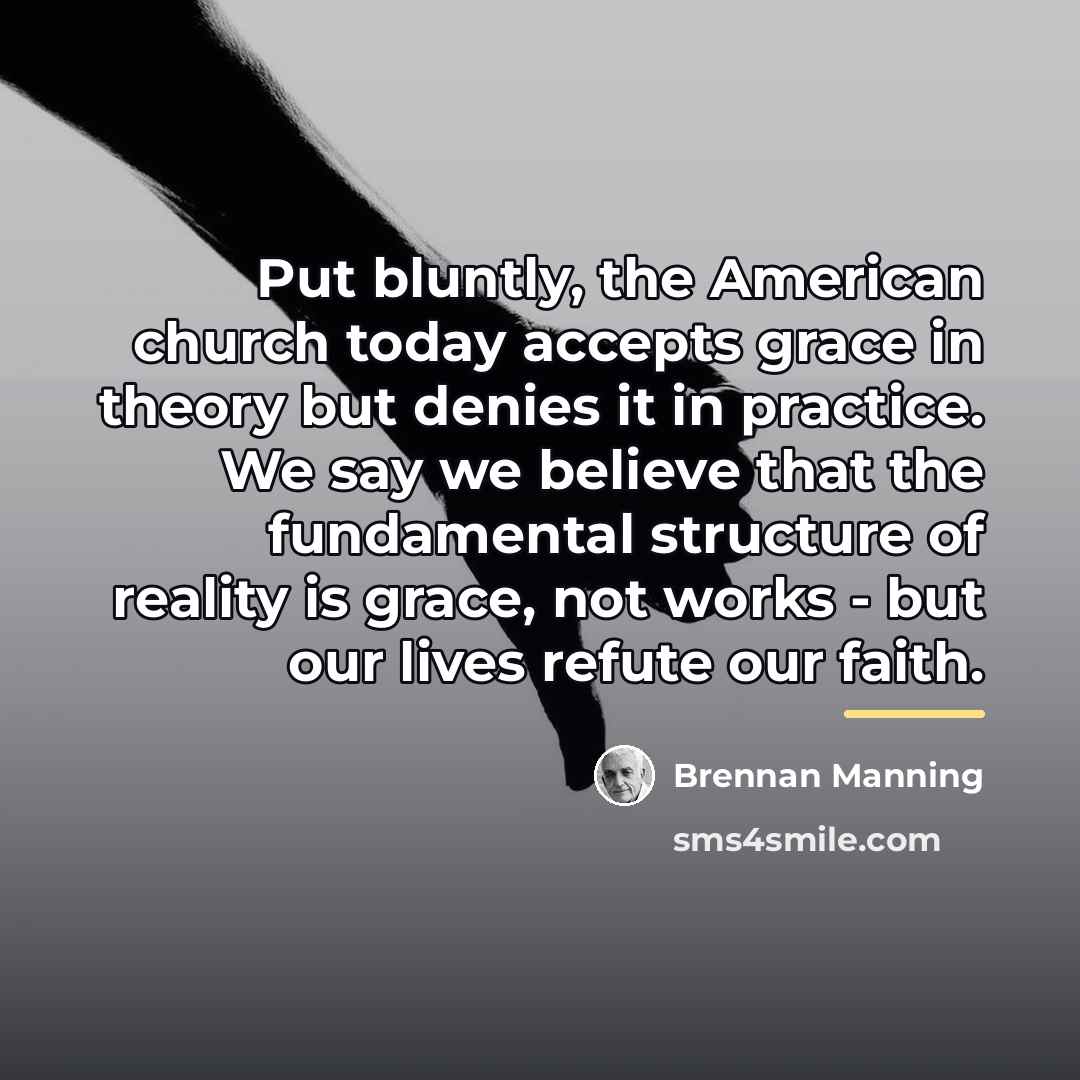 “Put bluntly, the American church today accepts grace in theory…” quote by Brennan Manning