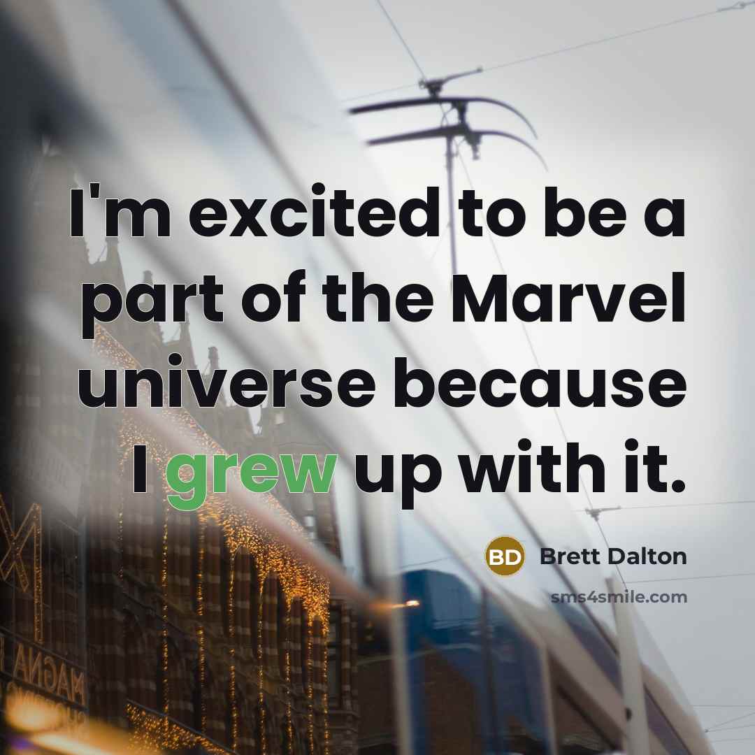 “I'm excited to be a part of the Marvel universe because I grew up with it.” quote by Brett Dalton