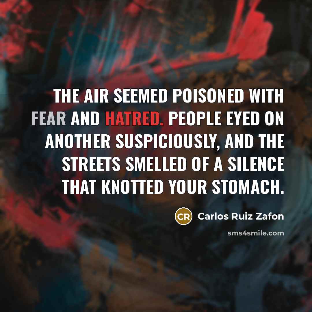 “The air seemed poisoned with fear and hatred. People eyed…” quote by Carlos Ruiz Zafon