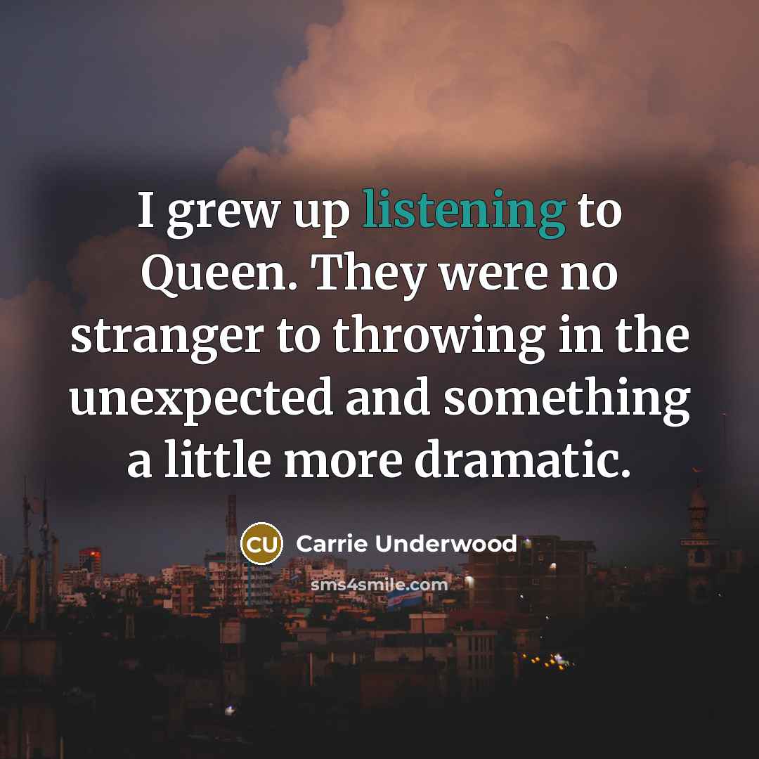 “I grew up listening to Queen. They were no stranger…” quote by Carrie Underwood
