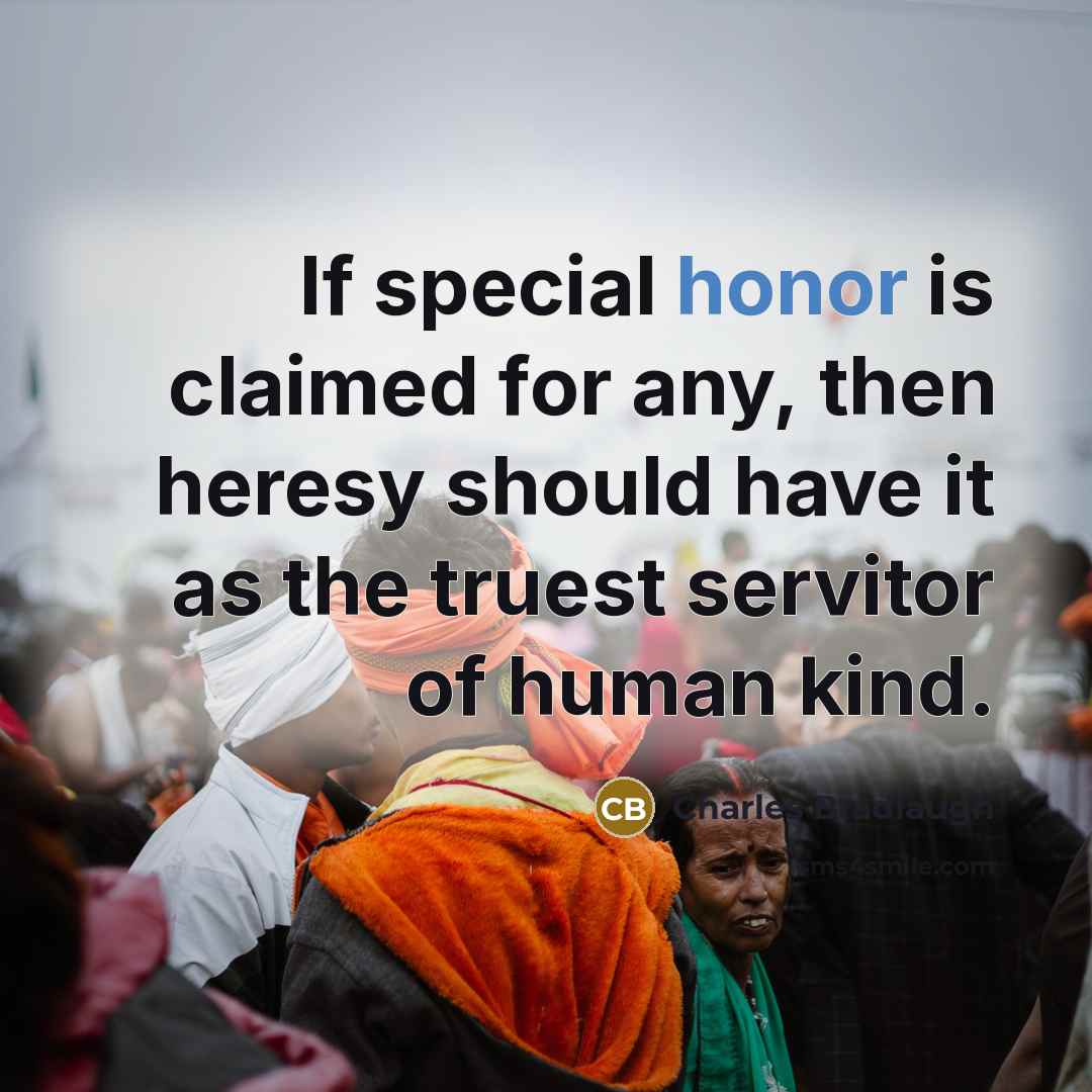 “If special honor is claimed for any, then heresy should…” quote by Charles Bradlaugh