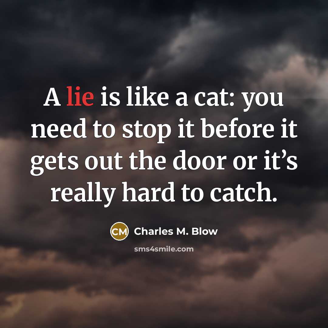 “A lie is like a cat: you need to stop…” quote by Charles M. Blow