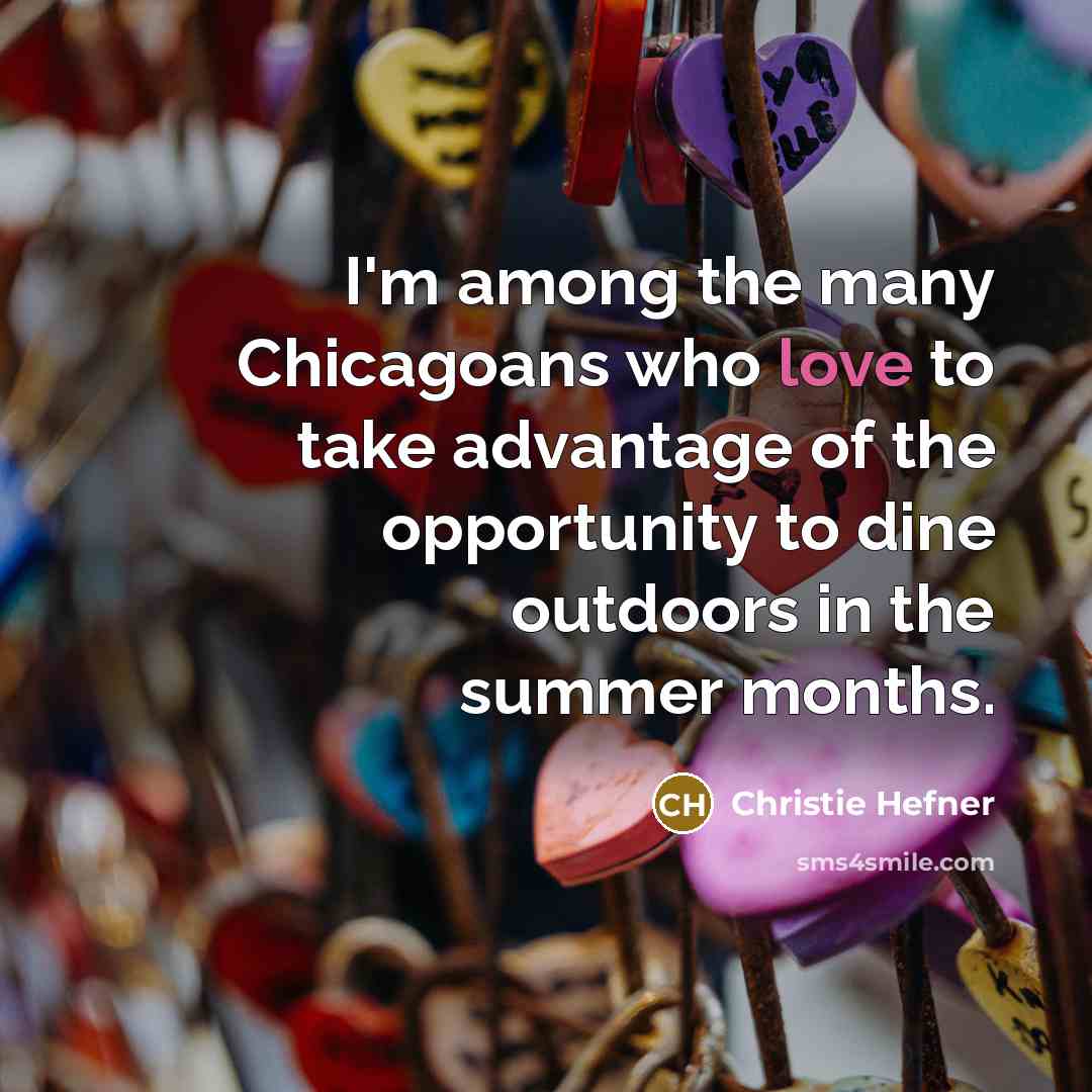 “I'm among the many Chicagoans who love to take advantage…” quote by Christie Hefner