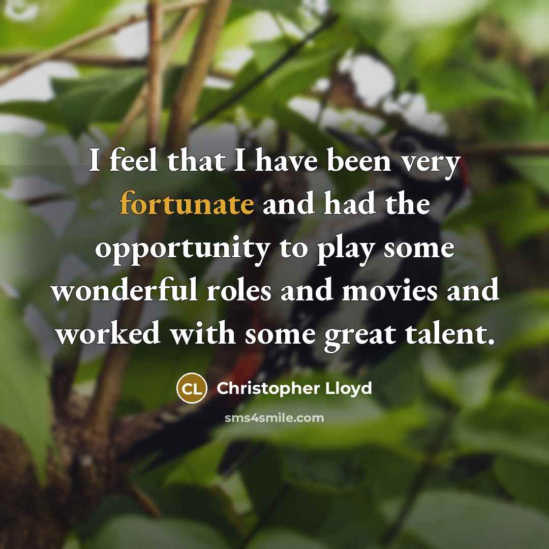 “I feel that I have been very fortunate and had…” quote by Christopher Lloyd