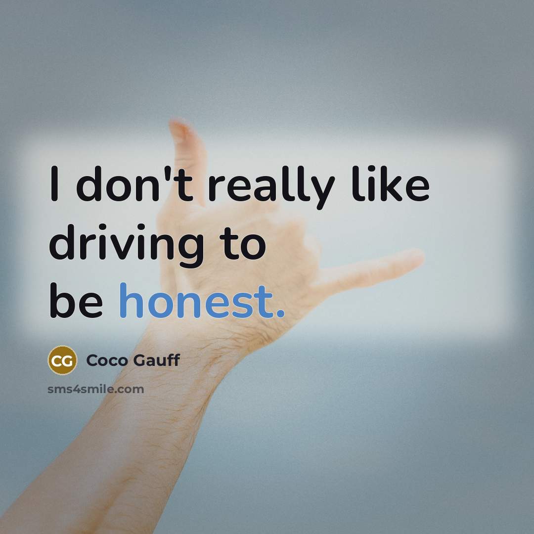 “I don't really like driving to be honest.” quote by Coco Gauff