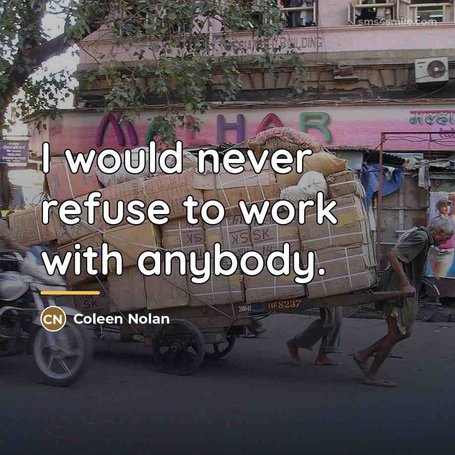 “I would never refuse to work with anybody.…” quote by Coleen Nolan