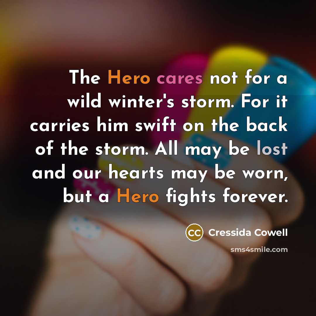 “The Hero cares not for a wild winter's storm. For…” quote by Cressida Cowell