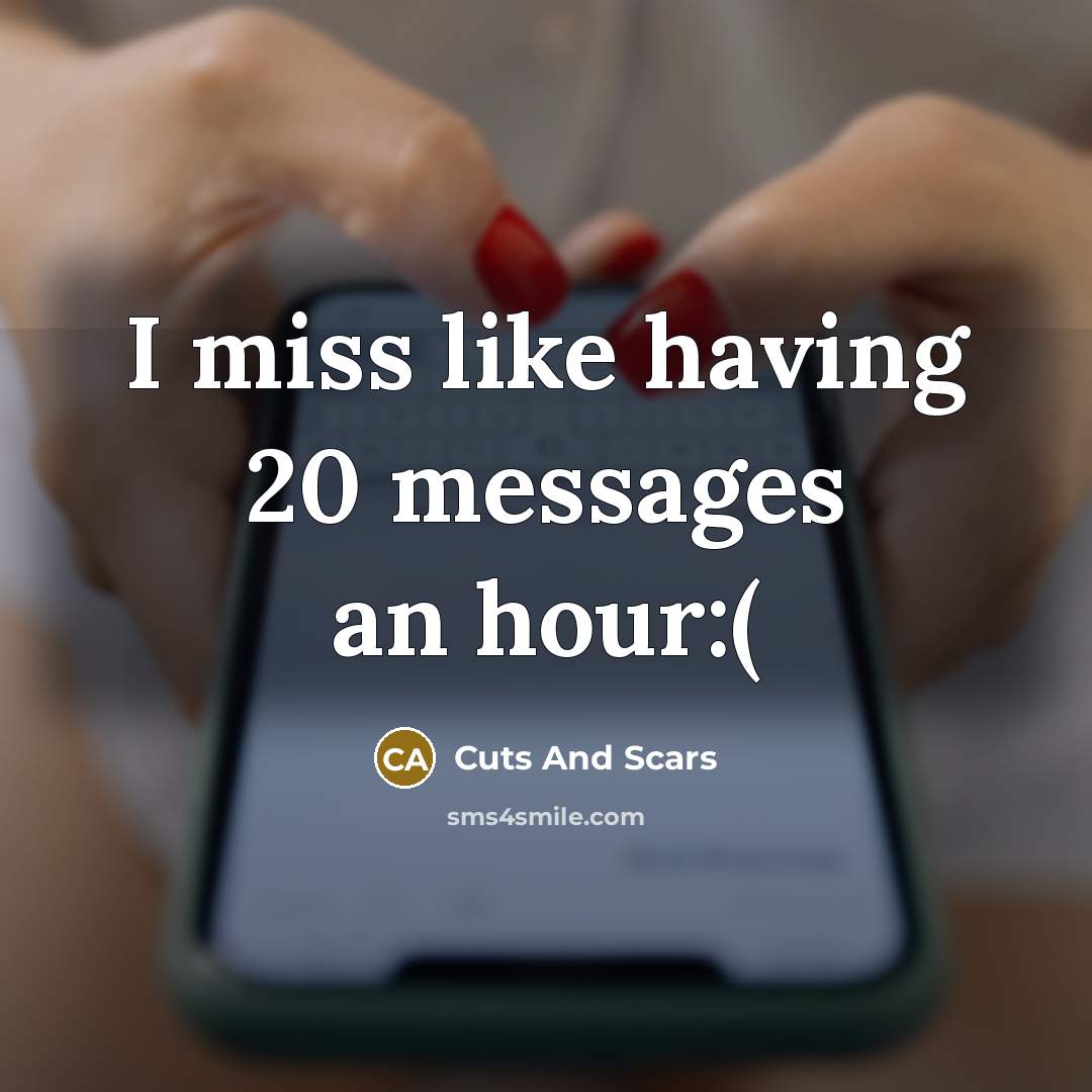 “I miss like having 20 messages an hour:(…” quote by Cuts And Scars