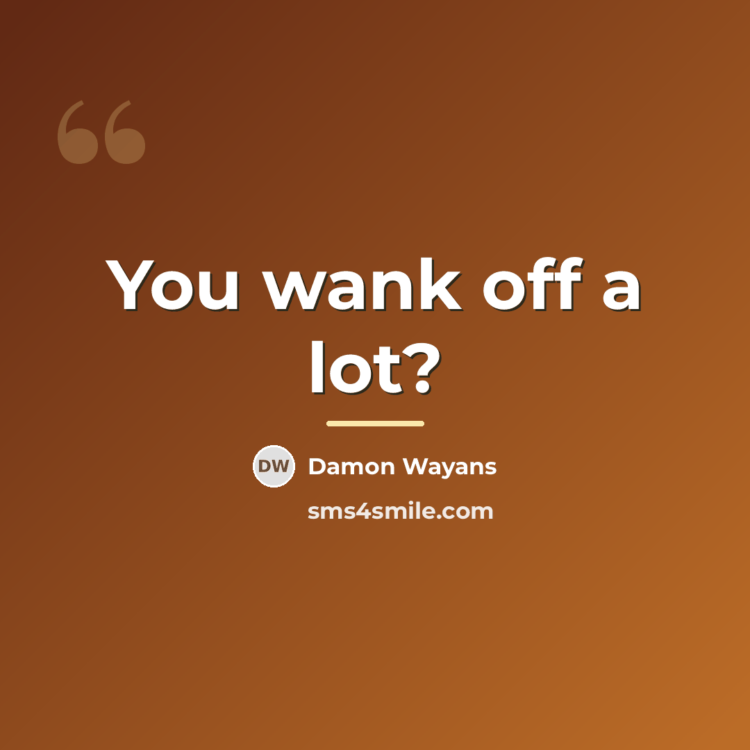 “You wank off a lot?…” quote by Damon Wayans