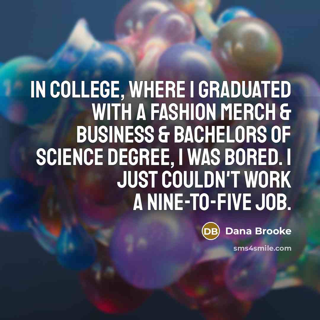 “In college, where I graduated with a Fashion Merch &…” quote by Dana Brooke