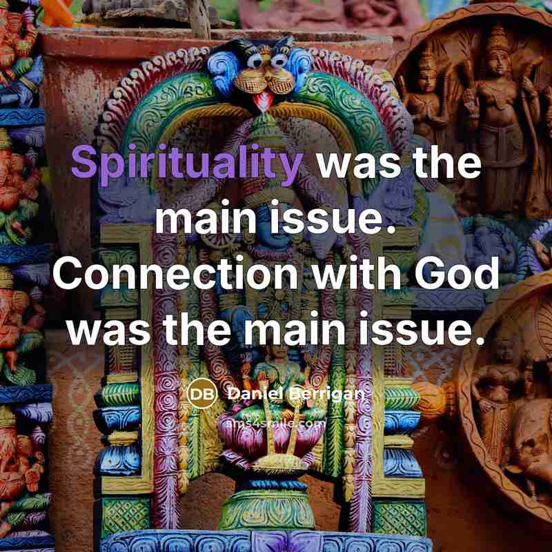 “Spirituality was the main issue. Connection with God was the…” quote by Daniel Berrigan