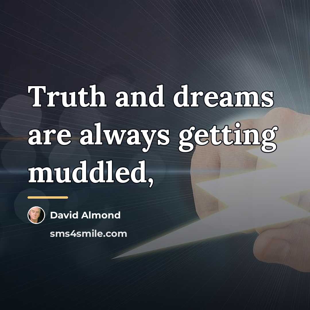 “Truth and dreams are always getting muddled,…” quote by David Almond