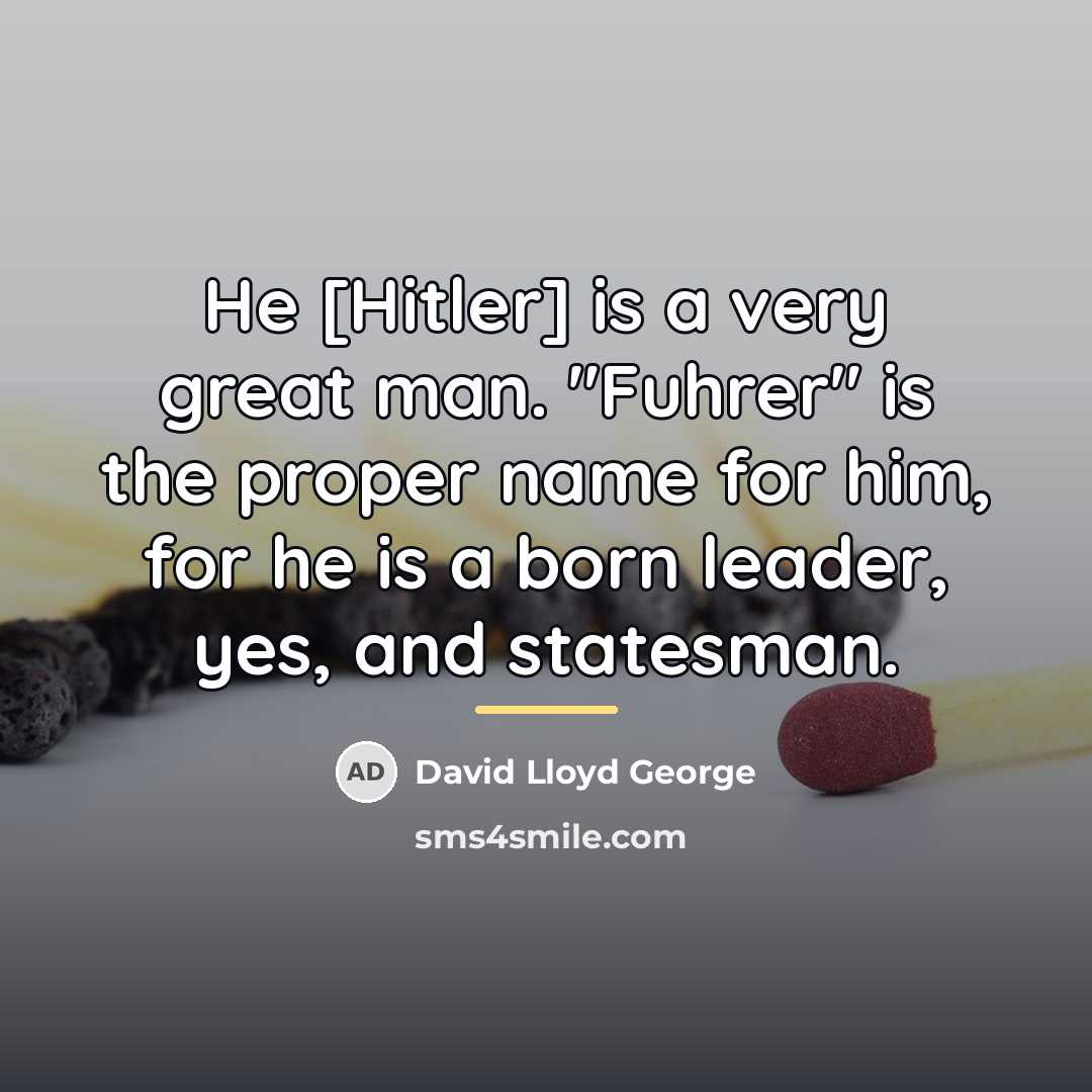“He [Hitler] is a very great man. "Fuhrer" is the…” quote by David Lloyd George