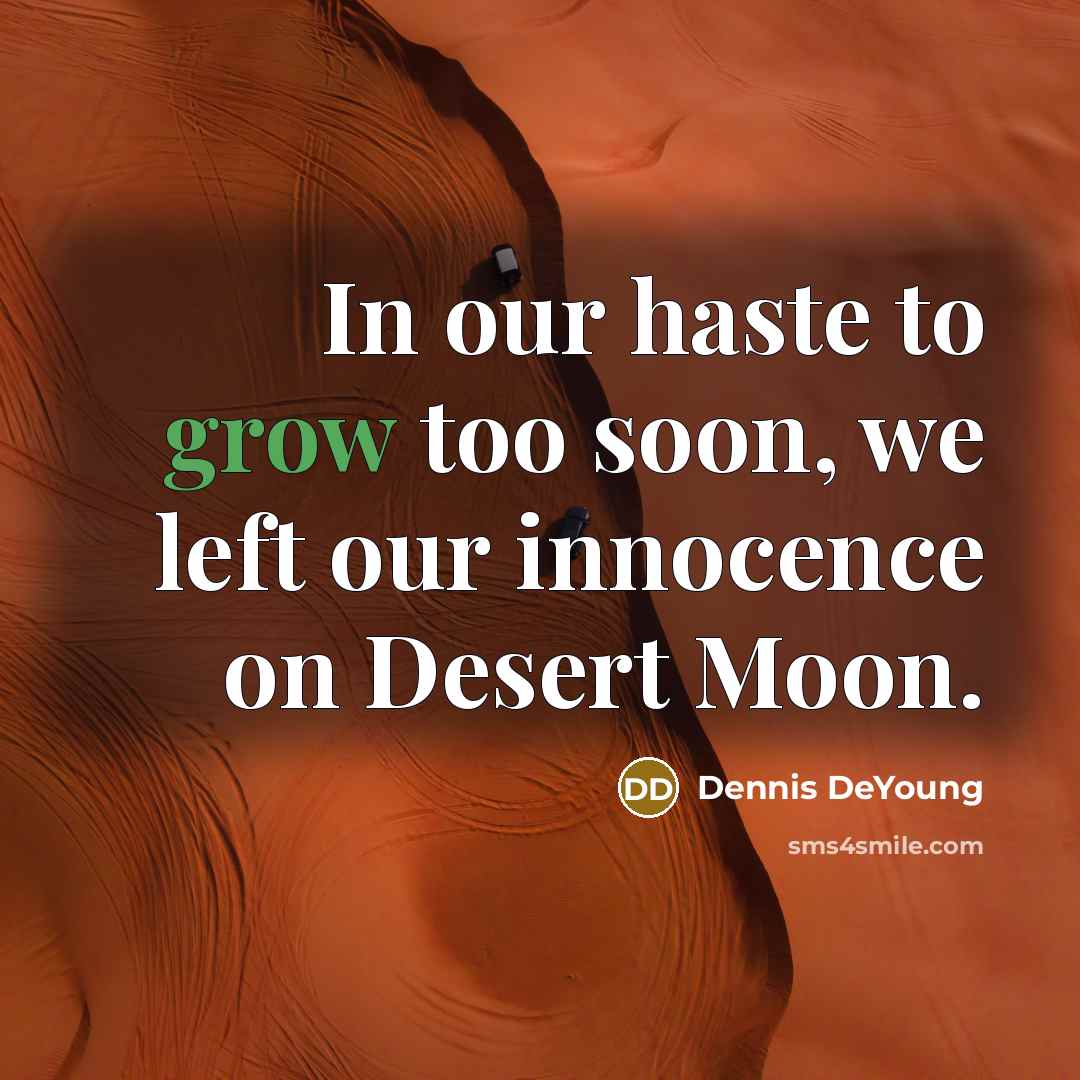 “In our haste to grow too soon, we left our…” quote by Dennis DeYoung