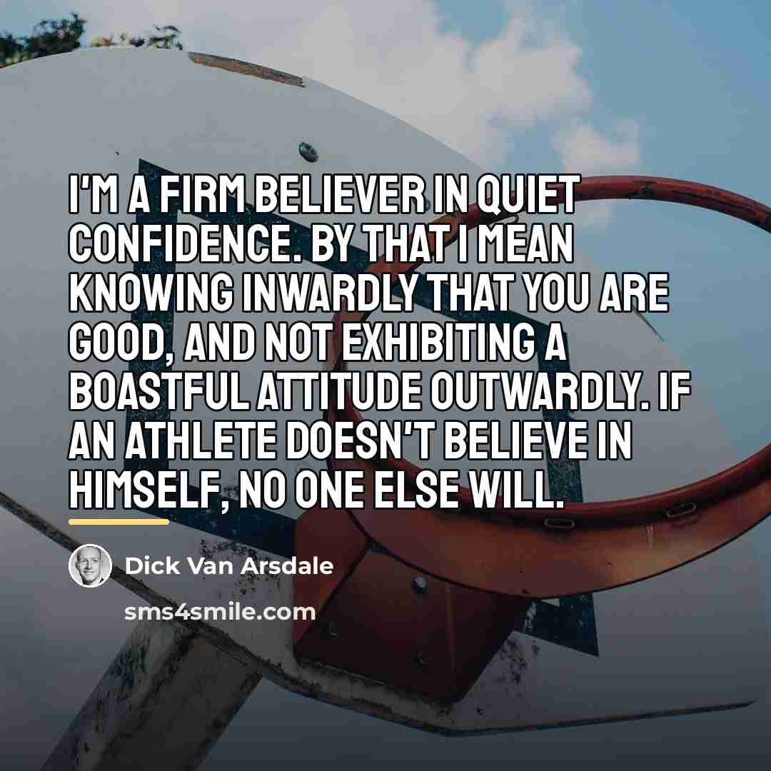 “I'm a firm believer in quiet confidence. By that I…” quote by Dick Van Arsdale