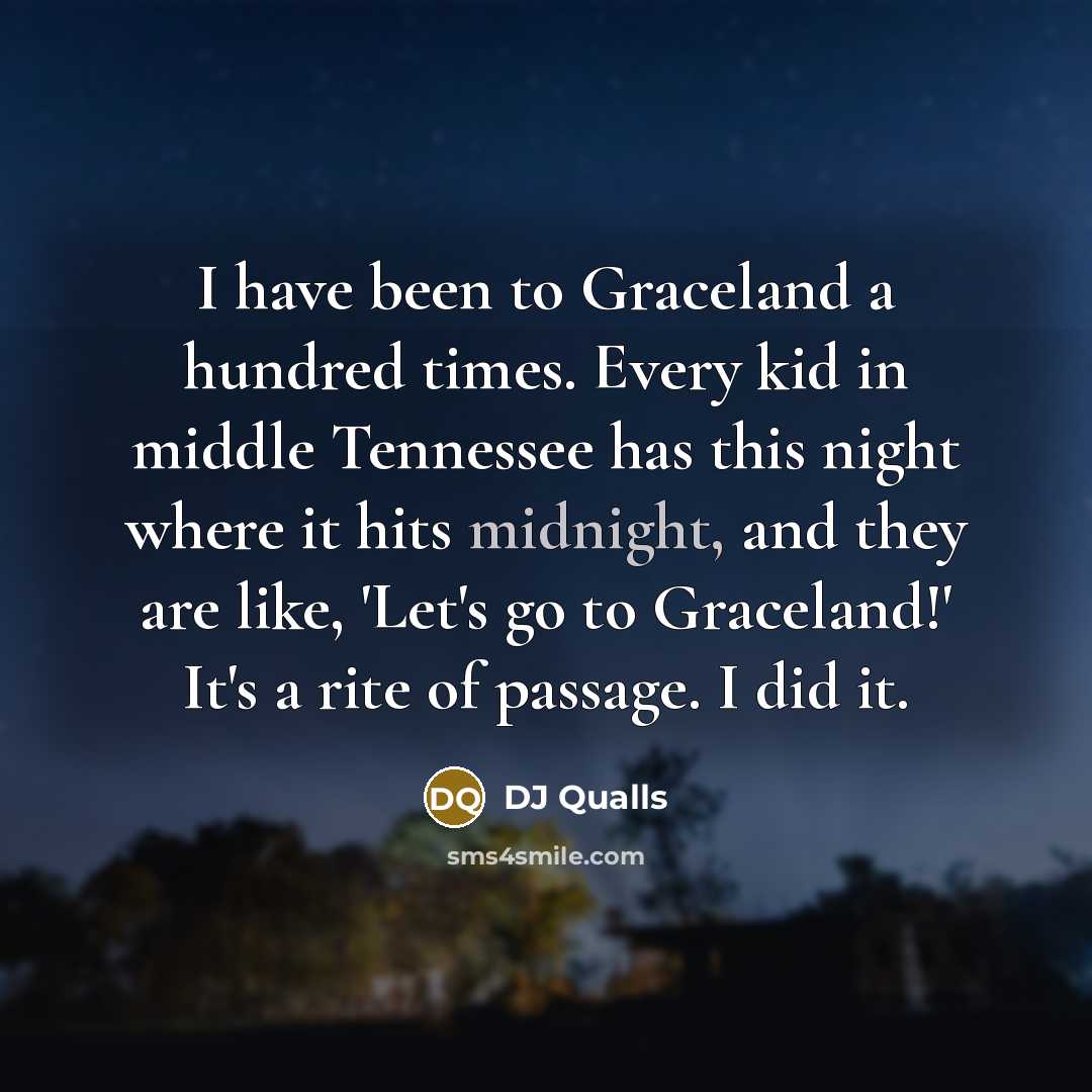 “I have been to Graceland a hundred times. Every kid…” quote by DJ Qualls