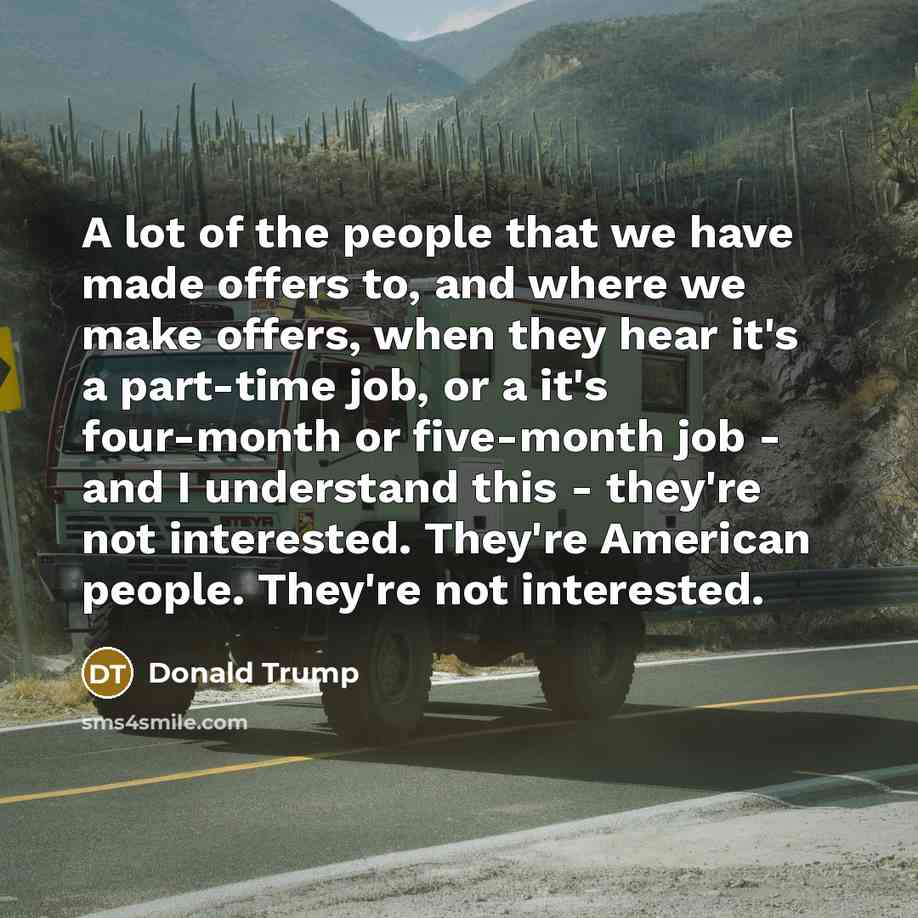 “A lot of the people that we have made offers…” quote by Donald Trump