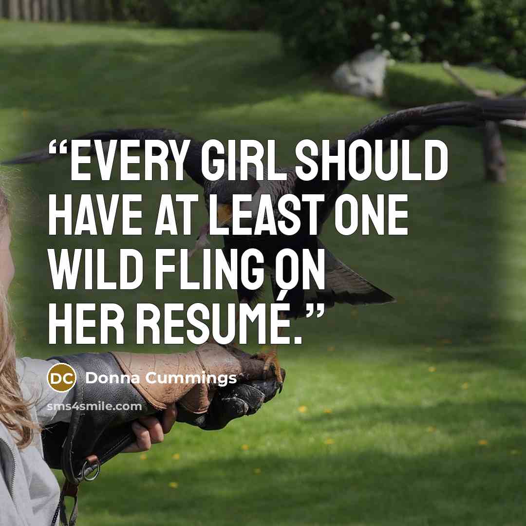 “Every girl should have at least one wild fling on her resumé.” quote by Donna Cummings