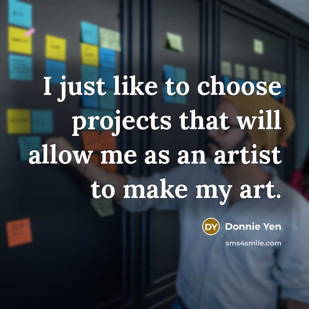 “I just like to choose projects that will allow me…” quote by Donnie Yen