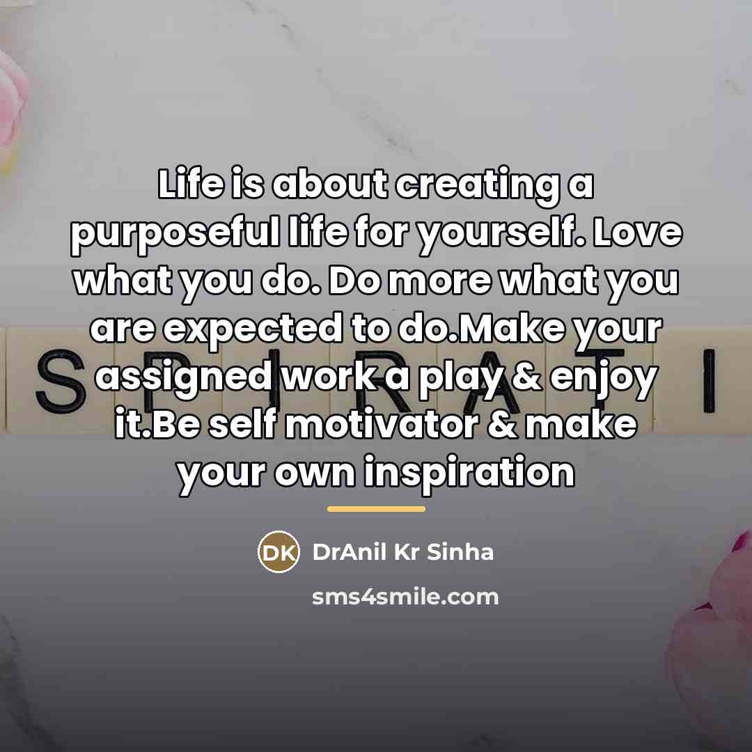 “Life is about creating a purposeful life for yourself. Love…” quote by DrAnil Kr Sinha
