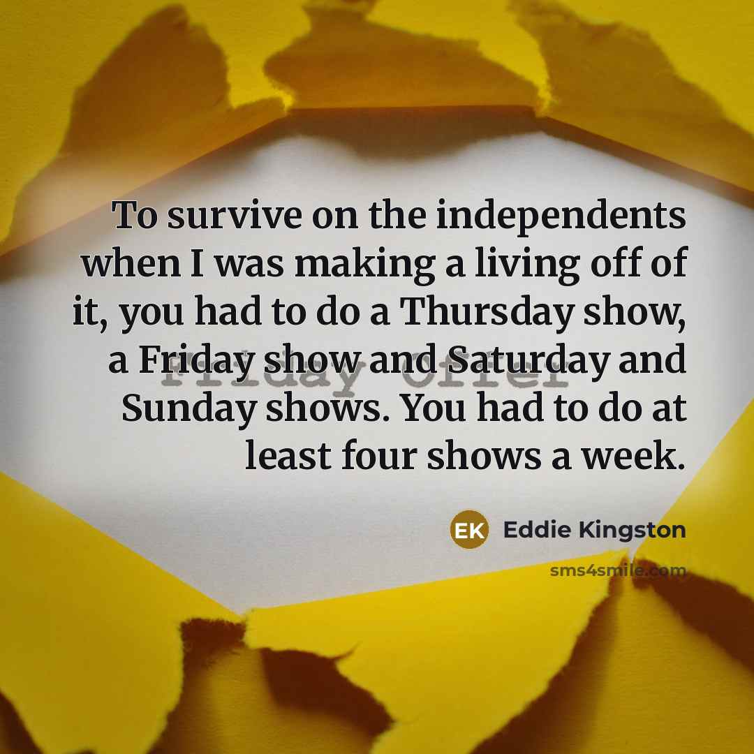 “To survive on the independents when I was making a…” quote by Eddie Kingston