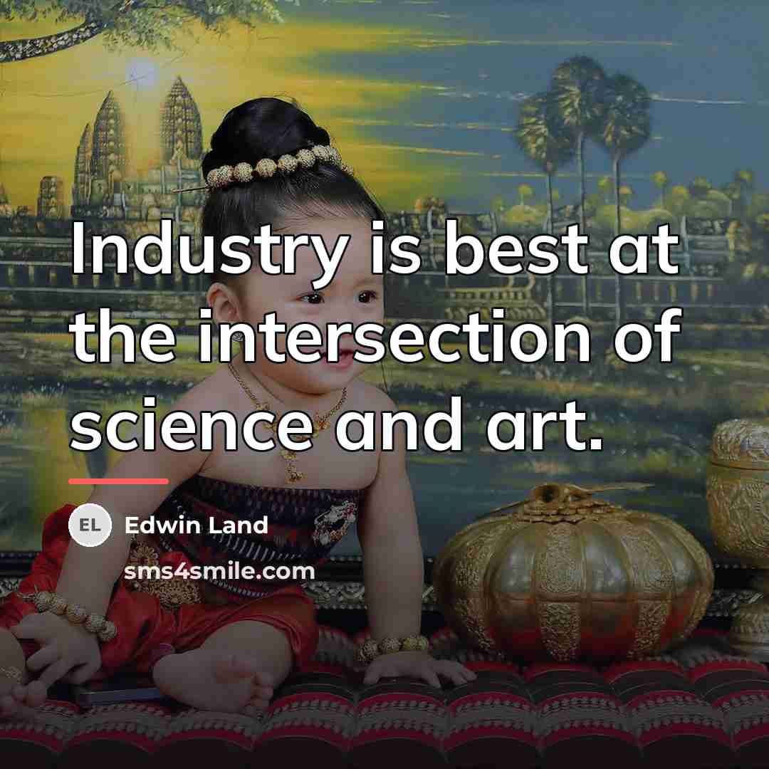 “Industry is best at the intersection of science and art.…” quote by Edwin Land