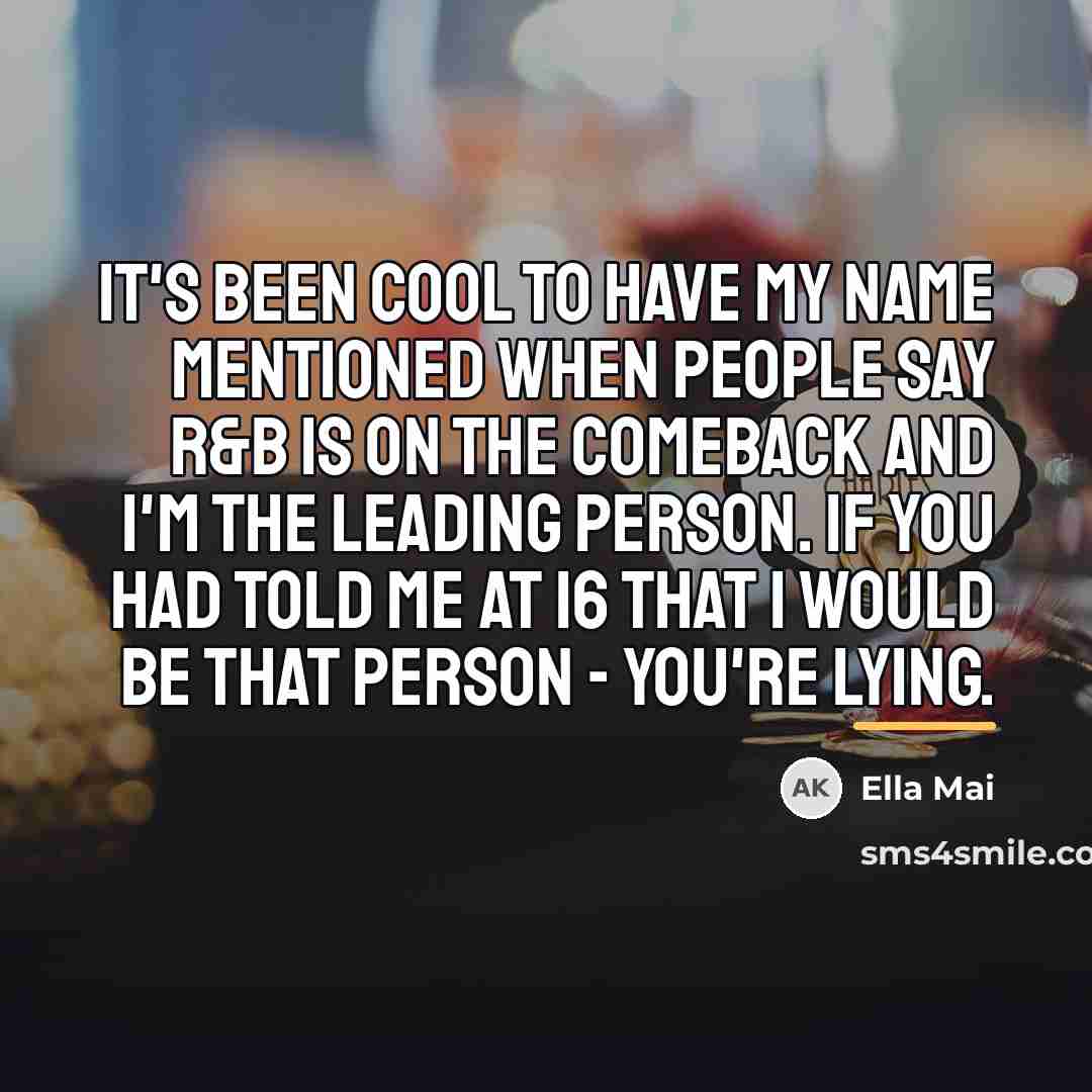 “It's been cool to have my name mentioned when people…” quote by Ella Mai