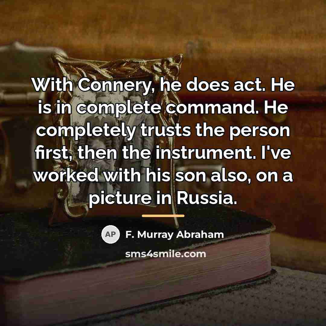 “With Connery, he does act. He is in complete command.…” quote by F. Murray Abraham