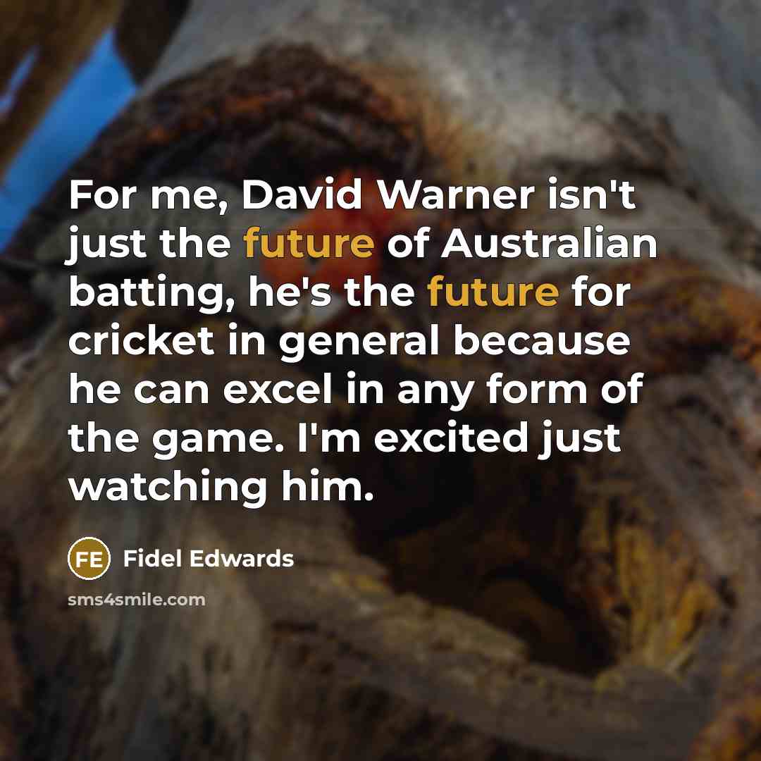 “For me, David Warner isn't just the future of Australian…” quote by Fidel Edwards