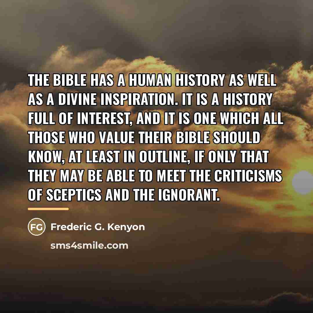“The Bible has a human history as well as a…” quote by Frederic G. Kenyon