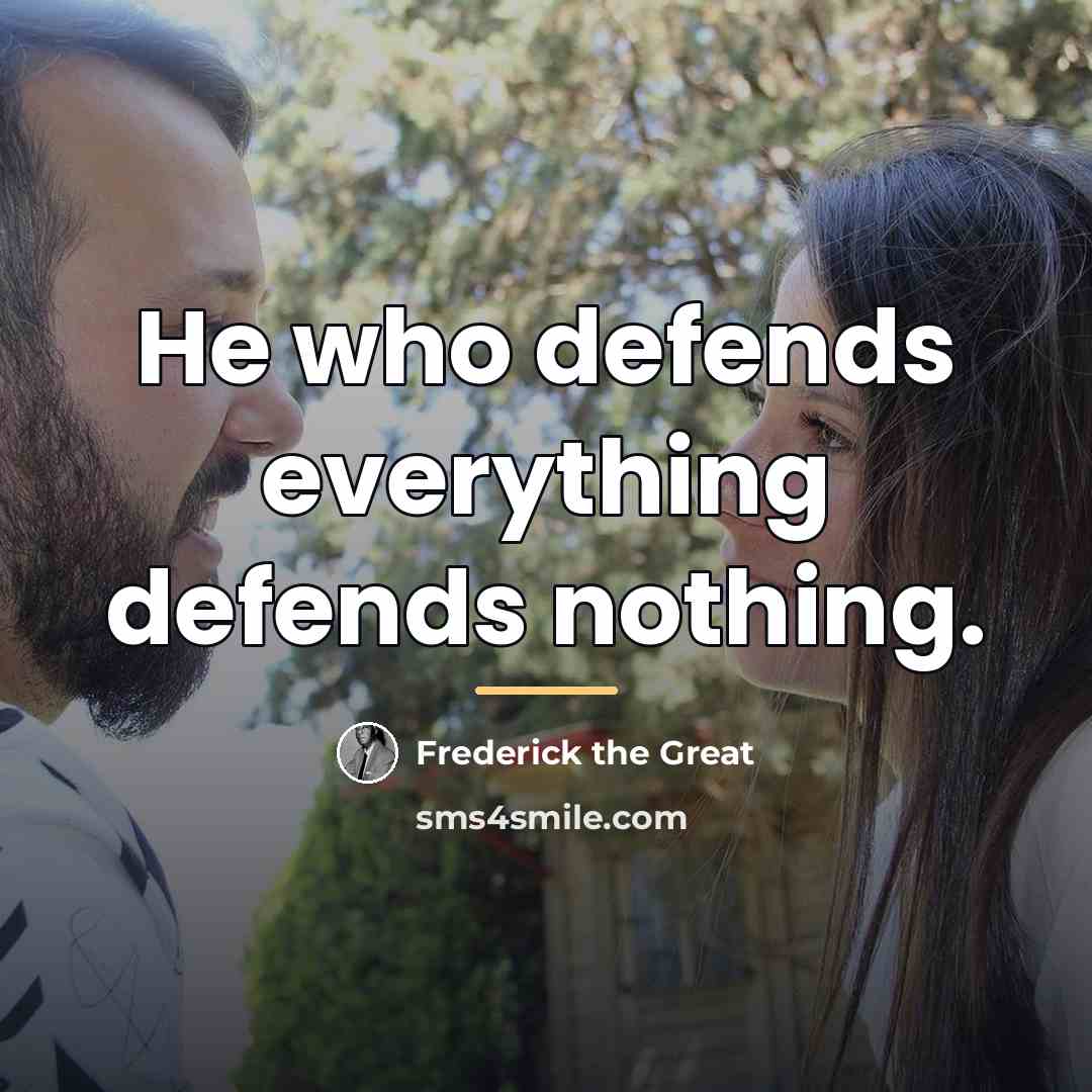 “He who defends everything defends nothing.…” quote by Frederick the Great