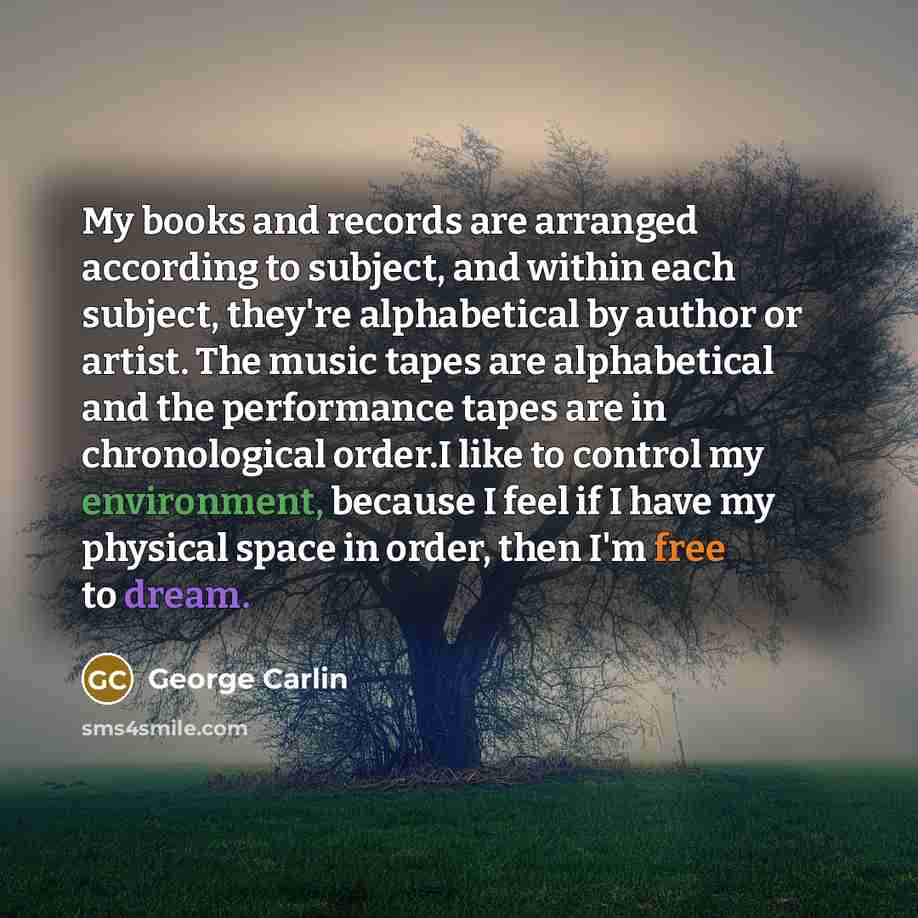 “My books and records are arranged according to subject, and…” quote by George Carlin