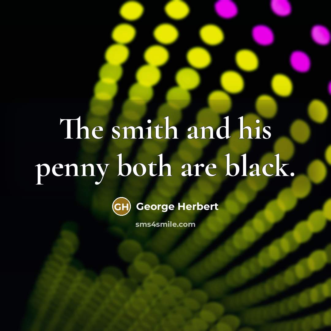 “The smith and his penny both are black.…” quote by George Herbert