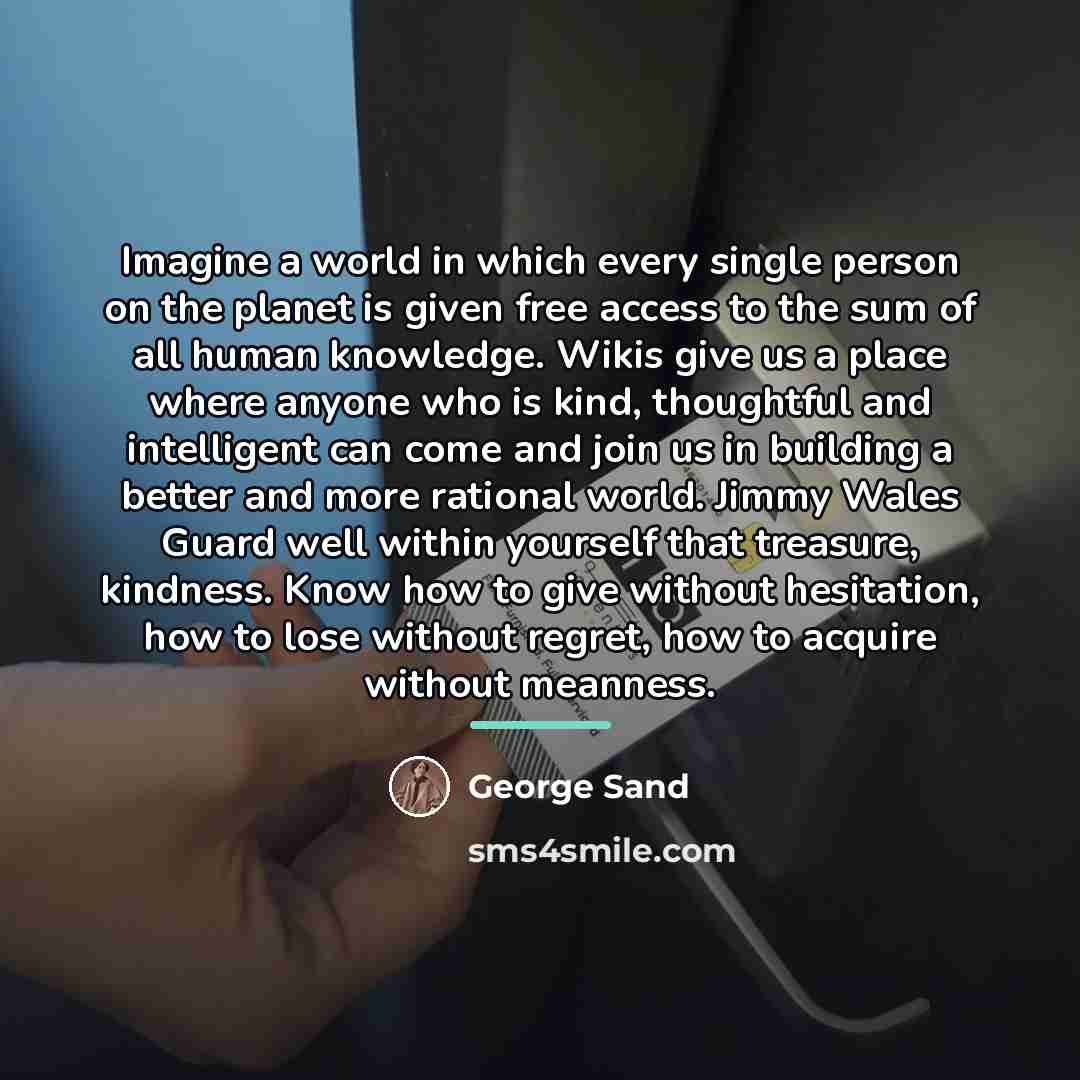 “Imagine a world in which every single person on the…” quote by George Sand