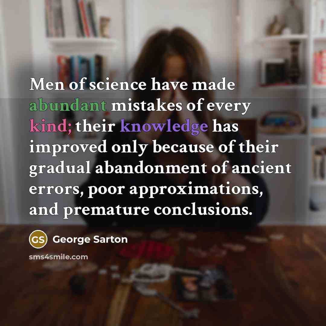 “Men of science have made abundant mistakes of every kind;…” quote by George Sarton