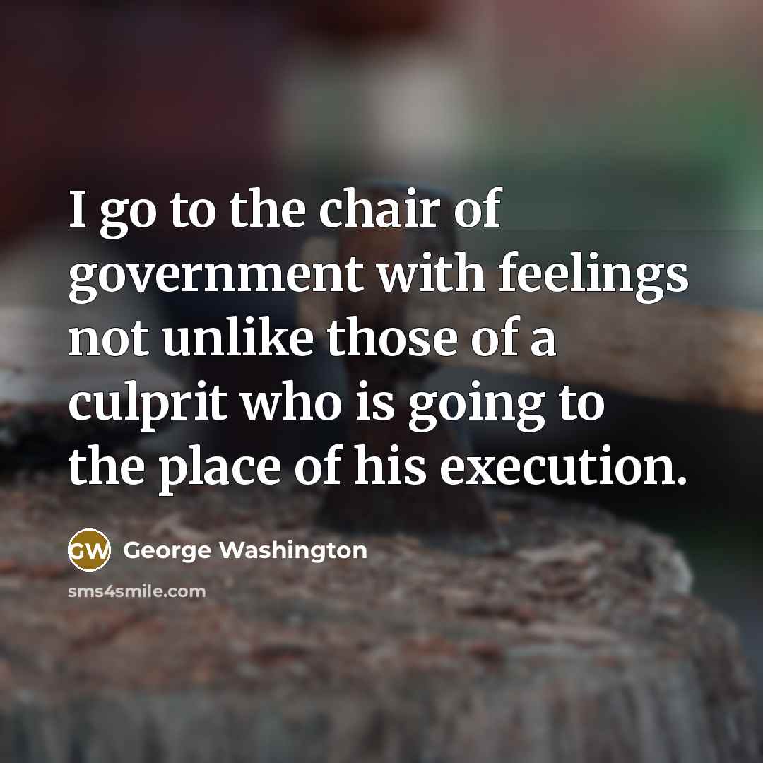 “I go to the chair of government with feelings not…” quote by George Washington