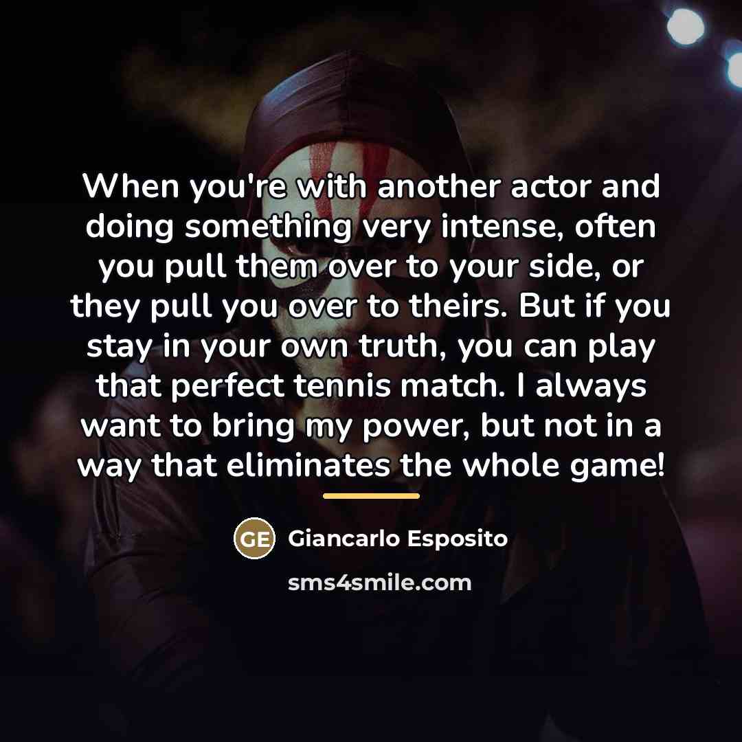 “When you're with another actor and doing something very intense,…” quote by Giancarlo Esposito