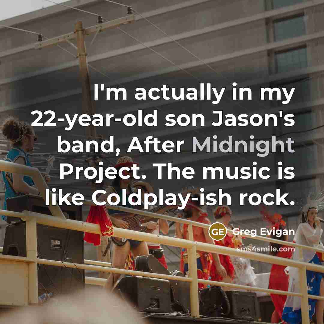 “I'm actually in my 22-year-old son Jason's band, After Midnight…” quote by Greg Evigan